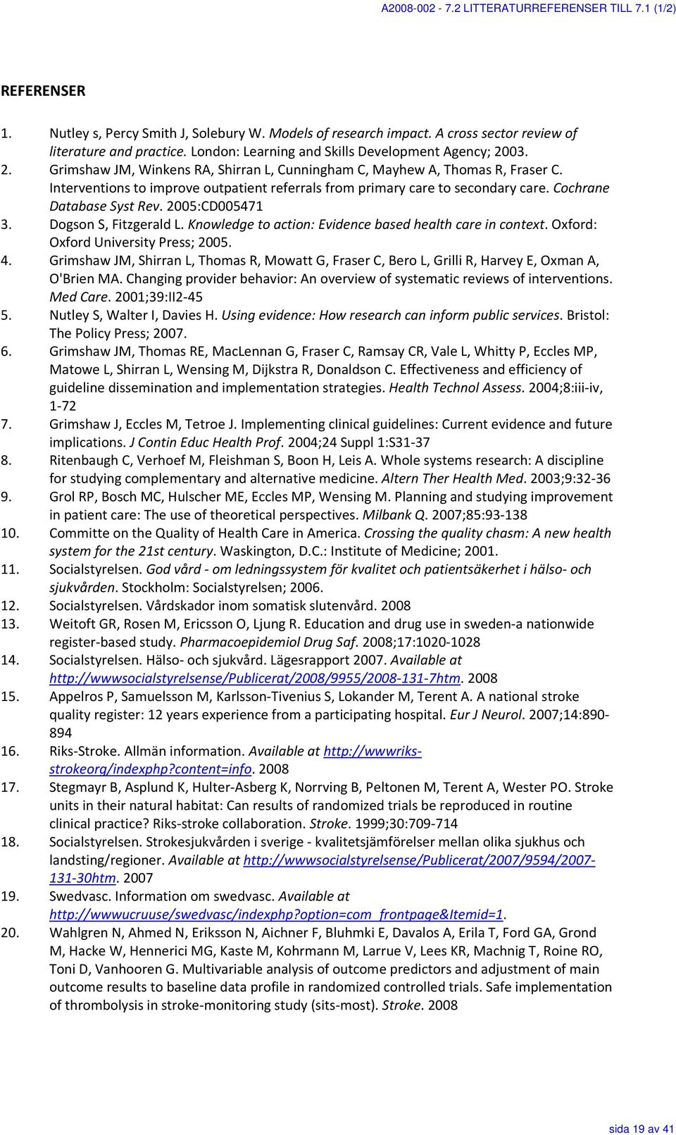 Interventions to improve outpatient referrals from primary care to secondary care. Cochrane Database Syst Rev. 2005:CD005471 3. Dogson S, Fitzgerald L.