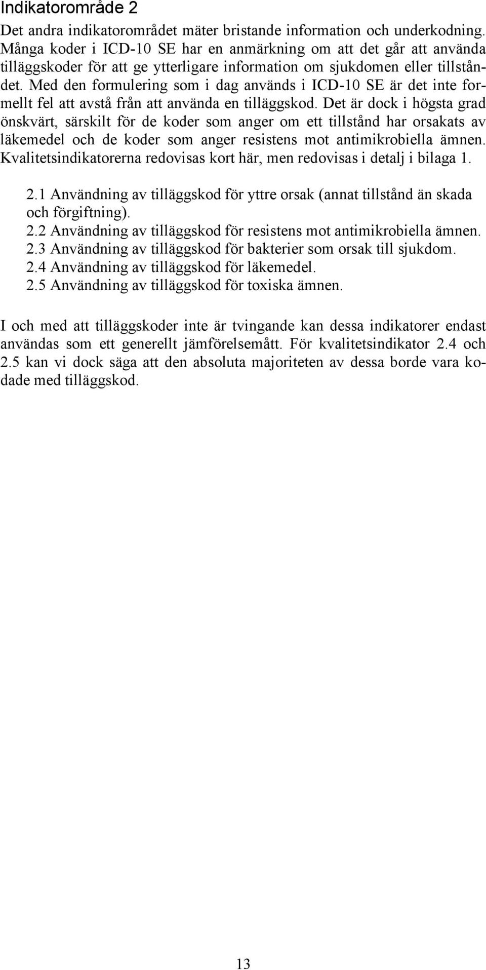 Med den formulering som i dag används i ICD-10 SE är det inte formellt fel att avstå från att använda en tilläggskod.