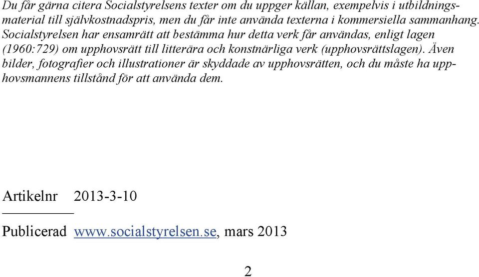 Socialstyrelsen har ensamrätt att bestämma hur detta verk får användas, enligt lagen (1960:729) om upphovsrätt till litterära och