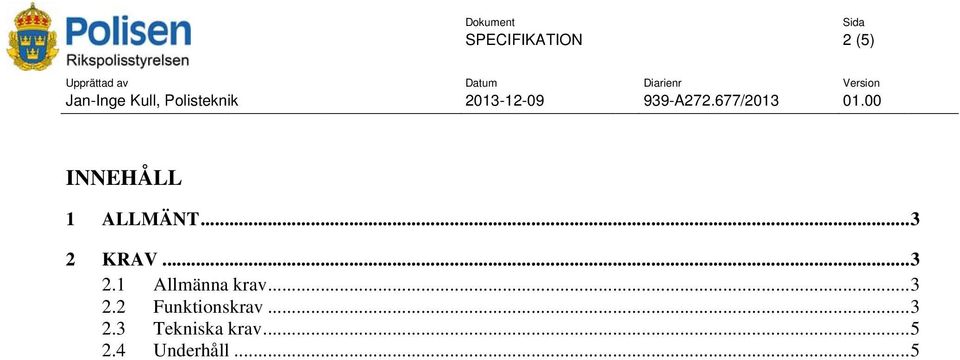 .. 3 2.2 Funktionskrav... 3 2.3 Tekniska krav.