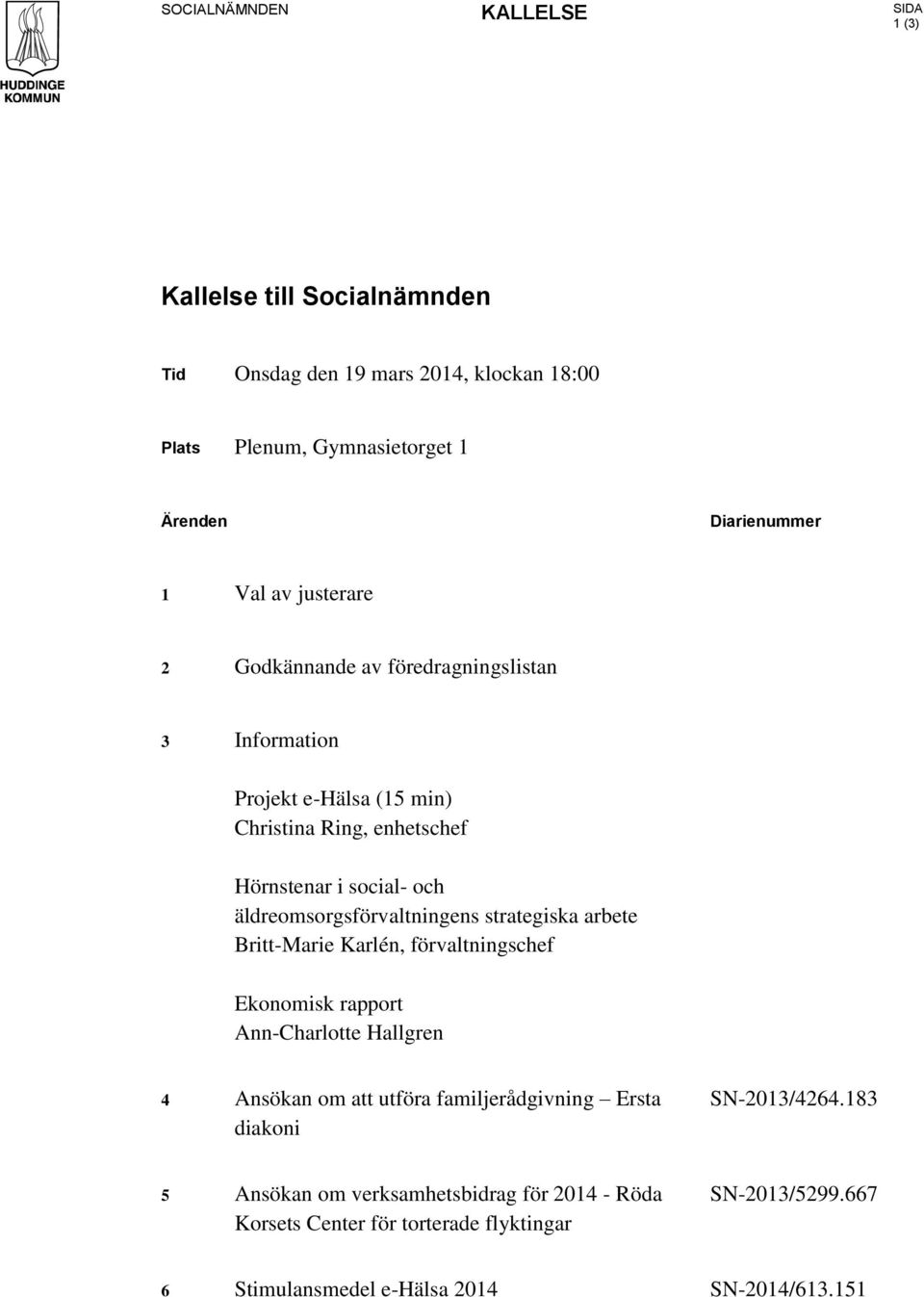 äldreomsorgsförvaltningens strategiska arbete Britt-Marie Karlén, förvaltningschef Ekonomisk rapport Ann-Charlotte Hallgren 4 Ansökan om att utföra