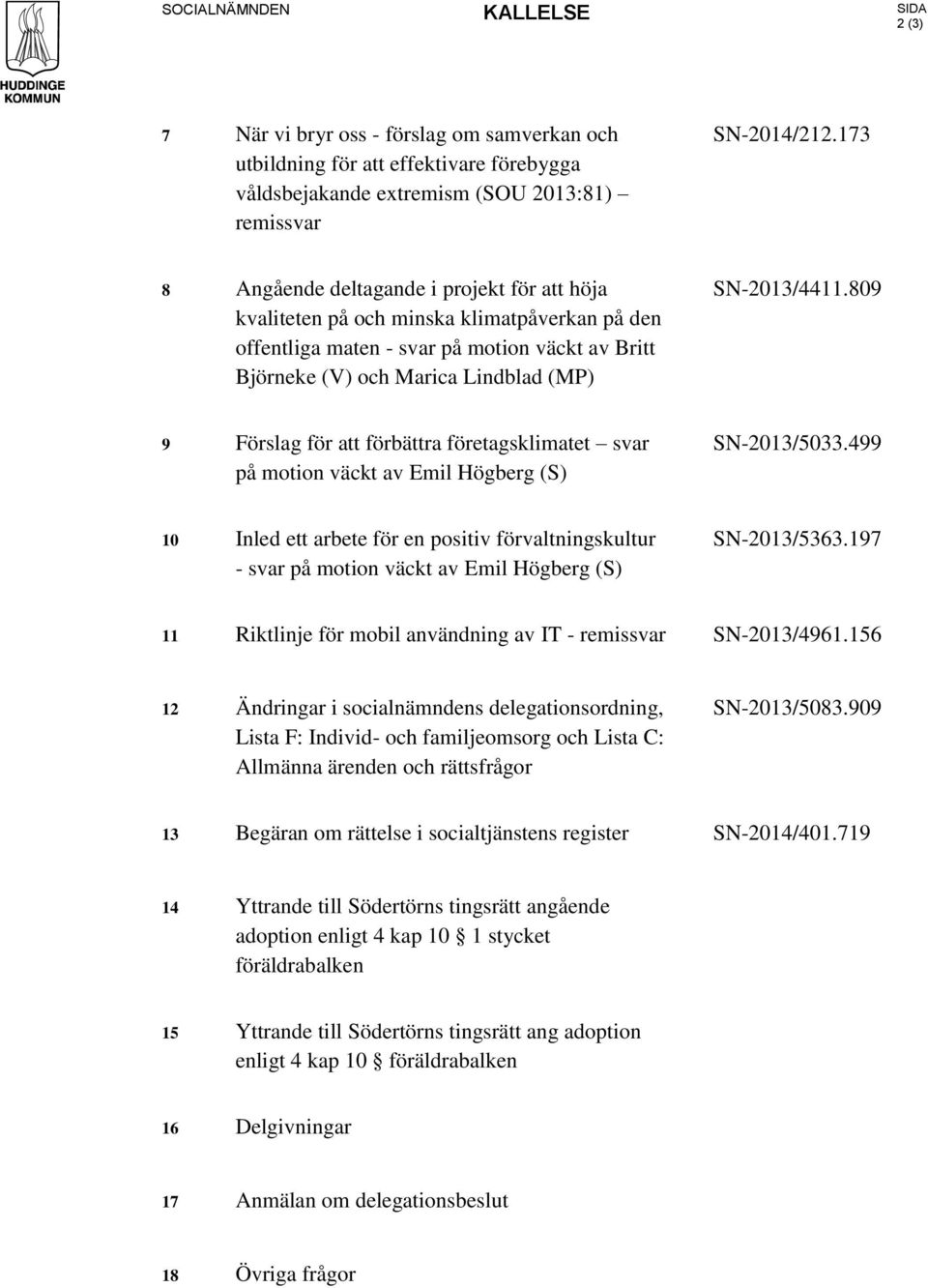 809 9 Förslag för att förbättra företagsklimatet svar på motion väckt av Emil Högberg (S) SN-2013/5033.