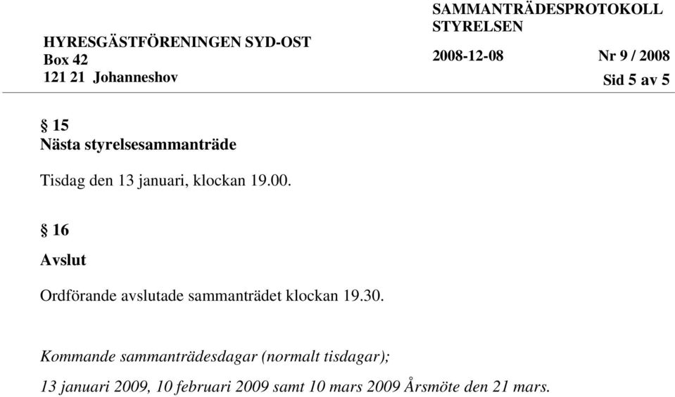 16 Avslut Ordförande avslutade sammanträdet klockan 19.30.