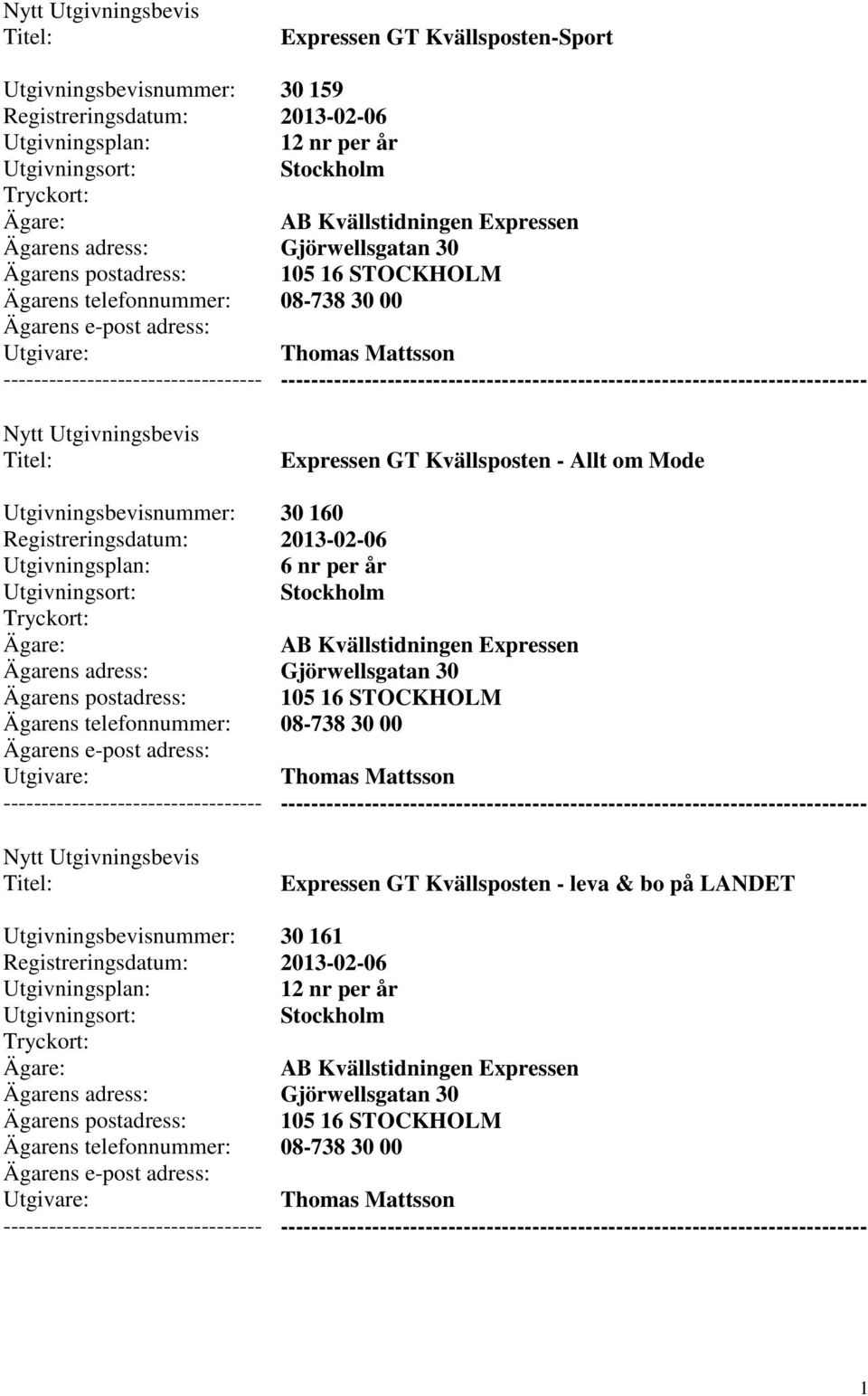 Gjörwellsgatan 30 105 16 STOCKHOLM 08-738 30 00 Thomas Mattsson --------- Expressen GT Kvällsposten - leva & bo på LANDET