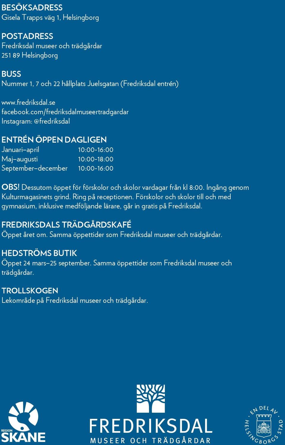 Dessutom öppet för förskolor och skolor vardagar från kl 8:00. Ingång genom Kulturmagasinets grind. Ring på receptionen.