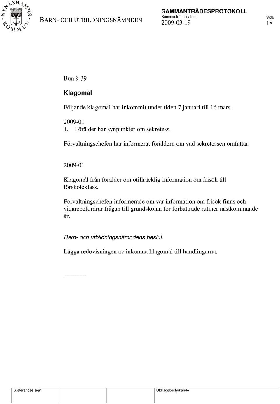 2009-01 Klagomål från förälder om otillräcklig information om frisök till förskoleklass.