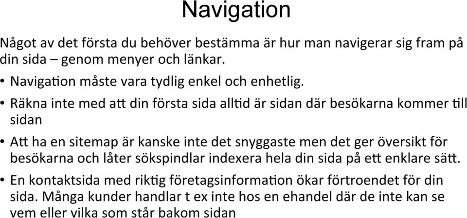 Räkna inte med a= din första sida all@d är sidan där besökarna kommer @ll sidan A= ha en sitemap är kanske inte det snyggaste men det ger