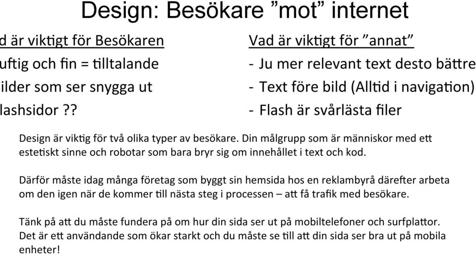 Din målgrupp som är människor med e= este@skt sinne och robotar som bara bryr sig om innehållet i text och kod.