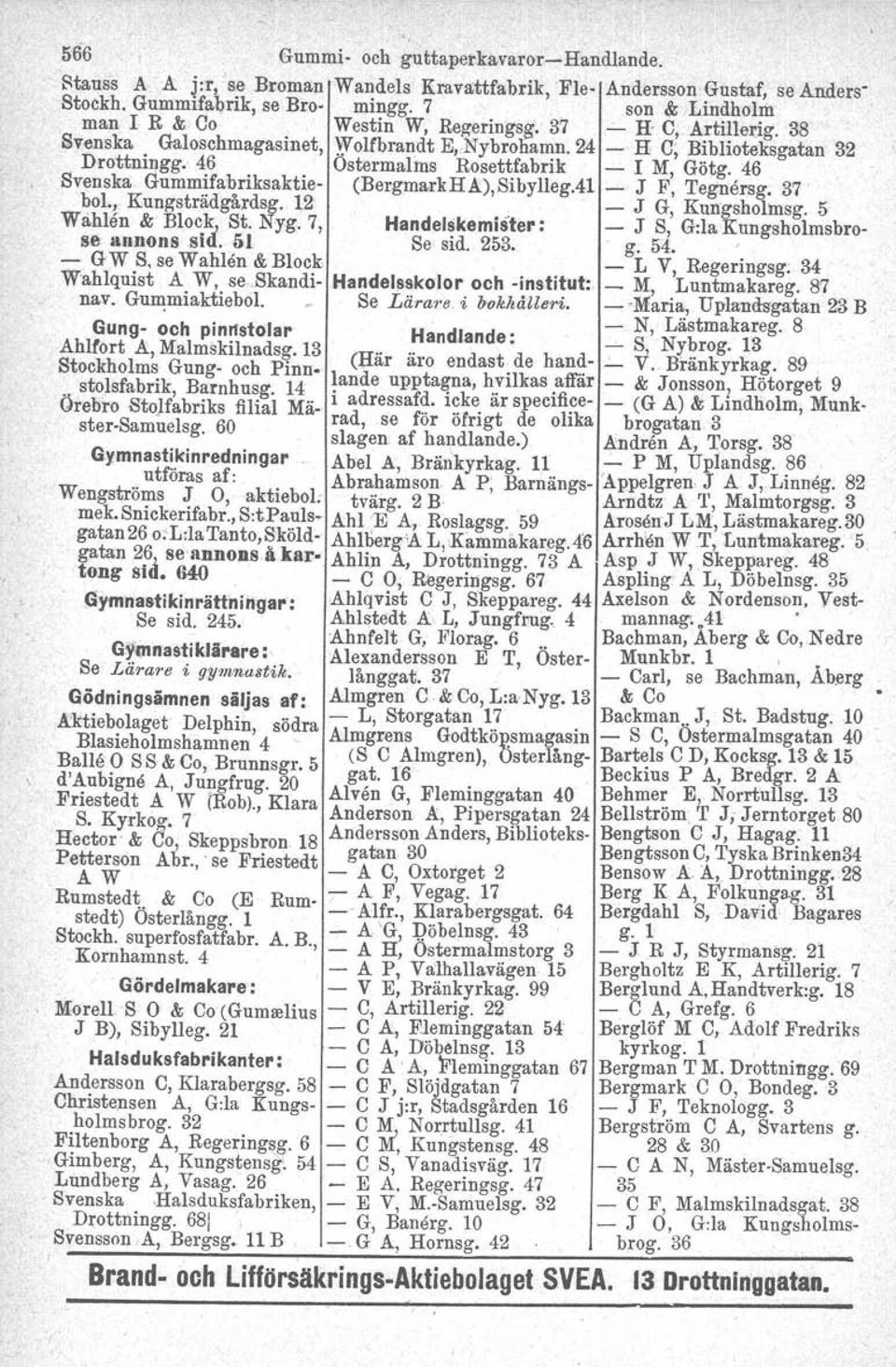 46 Svenska Gummifabriksaktie- (BergmarkHA),Sibylleg.41 - J F, Tegnersg. 37 bol., Kung'strädgål'dsg. \2 _ J G, Kungshohnsg. 5 WlihIen & BlocJs St. Nyg.