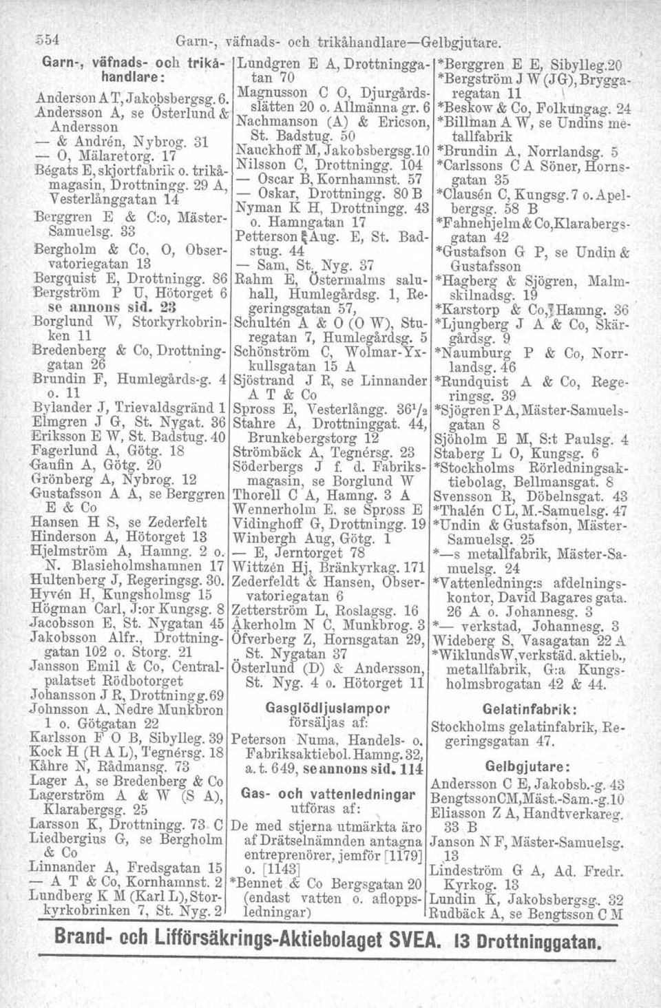 6 *Beskow & Co Folkungag, 24 Andersson A, se Osterlund & Na hmanson (A) & Ericson *Billlnan A Vi se Undins me- Andersson c '. ' & A d' N b 31 St. Badstug.