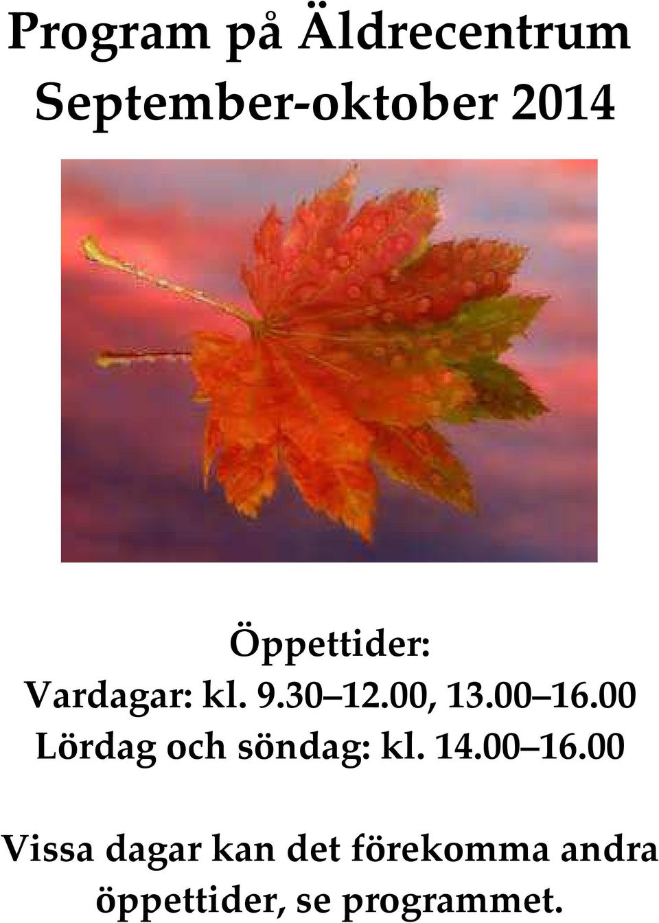 00 Lördag och söndag: kl. 14.00 16.