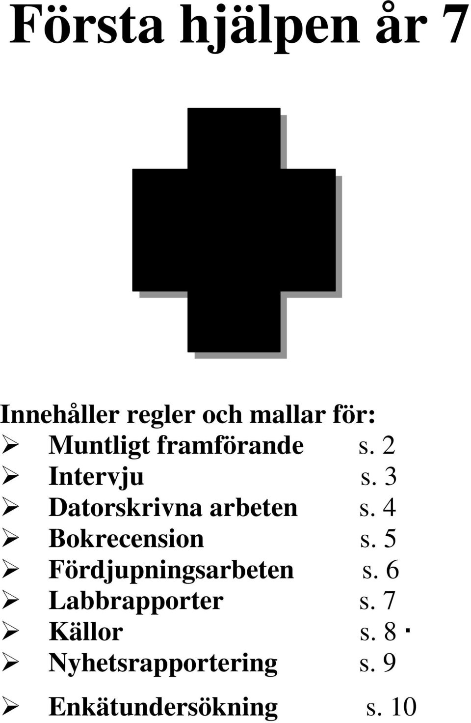 3 Datorskrivna arbeten s. 4 Bokrecension s.