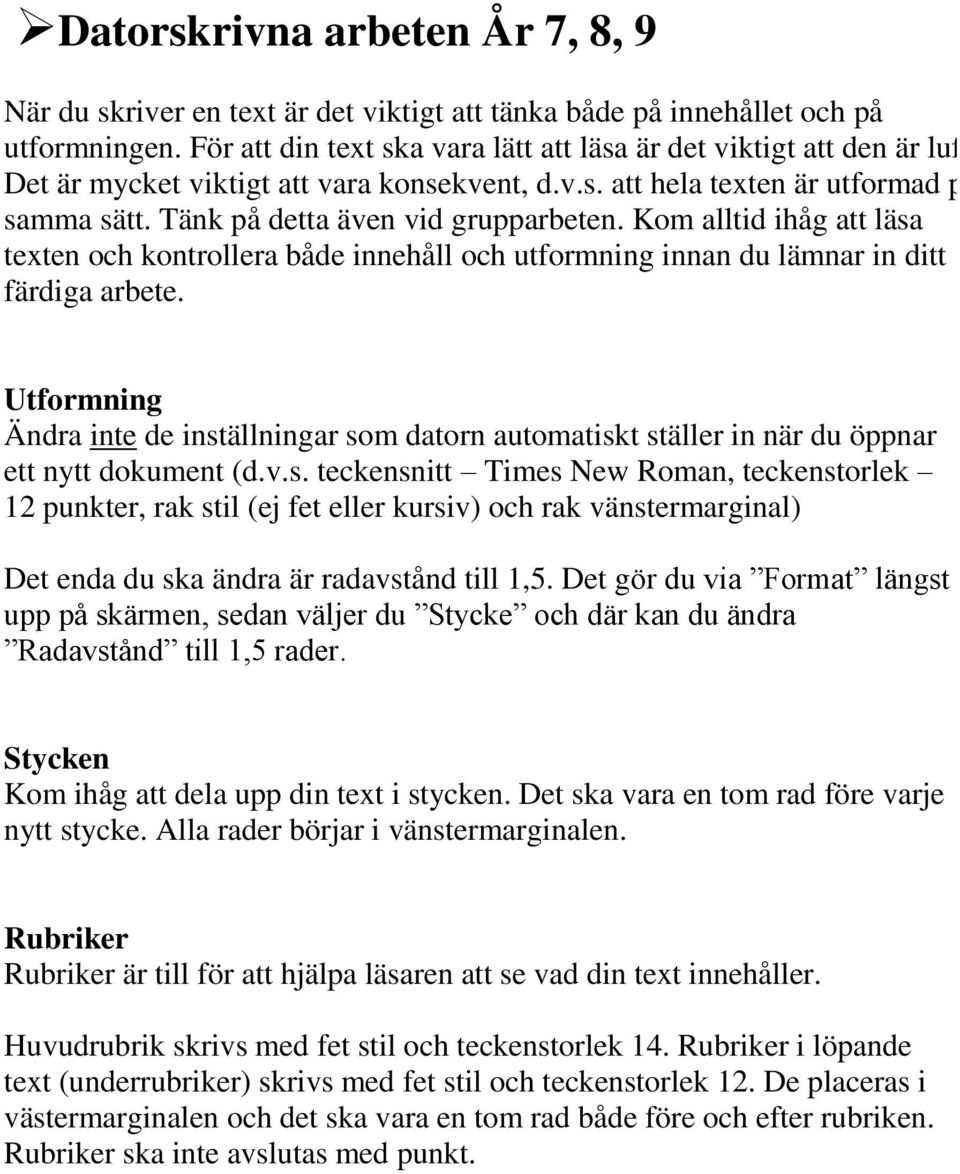 Kom alltid ihåg att läsa texten och kontrollera både innehåll och utformning innan du lämnar in ditt färdiga arbete.