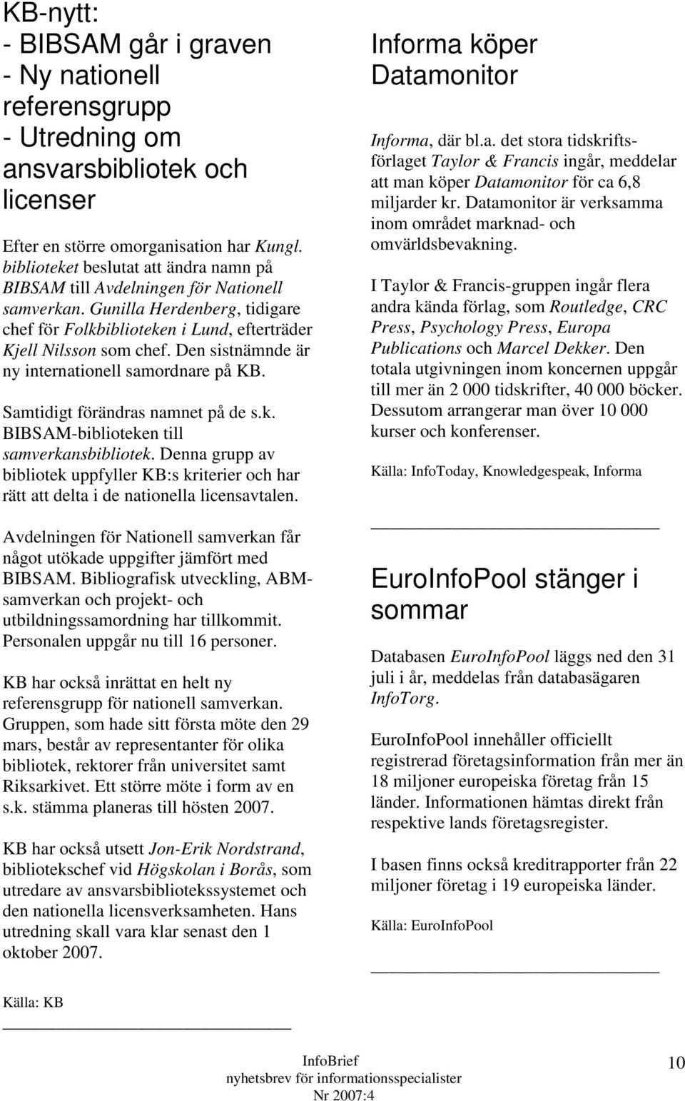 Den sistnämnde är ny internationell samordnare på KB. Samtidigt förändras namnet på de s.k. BIBSAM-biblioteken till samverkansbibliotek.