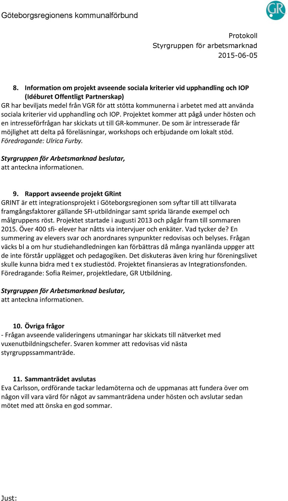 De som är intresserade får möjlighet att delta på föreläsningar, workshops och erbjudande om lokalt stöd. Föredragande: Ulrica Furby. 9.