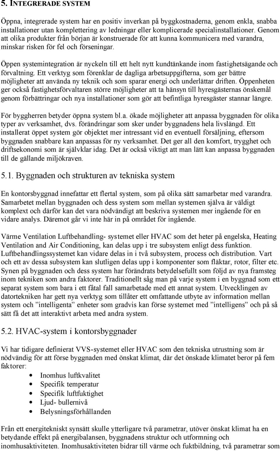 Öppen systemintegration är nyckeln till ett helt nytt kundtänkande inom fastighetsägande och förvaltning.