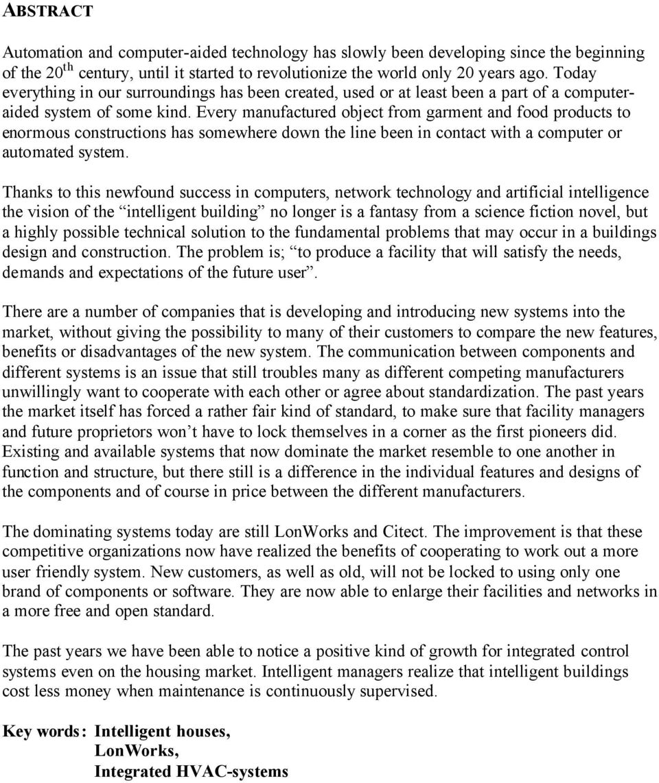 Every manufactured object from garment and food products to enormous constructions has somewhere down the line been in contact with a computer or automated system.