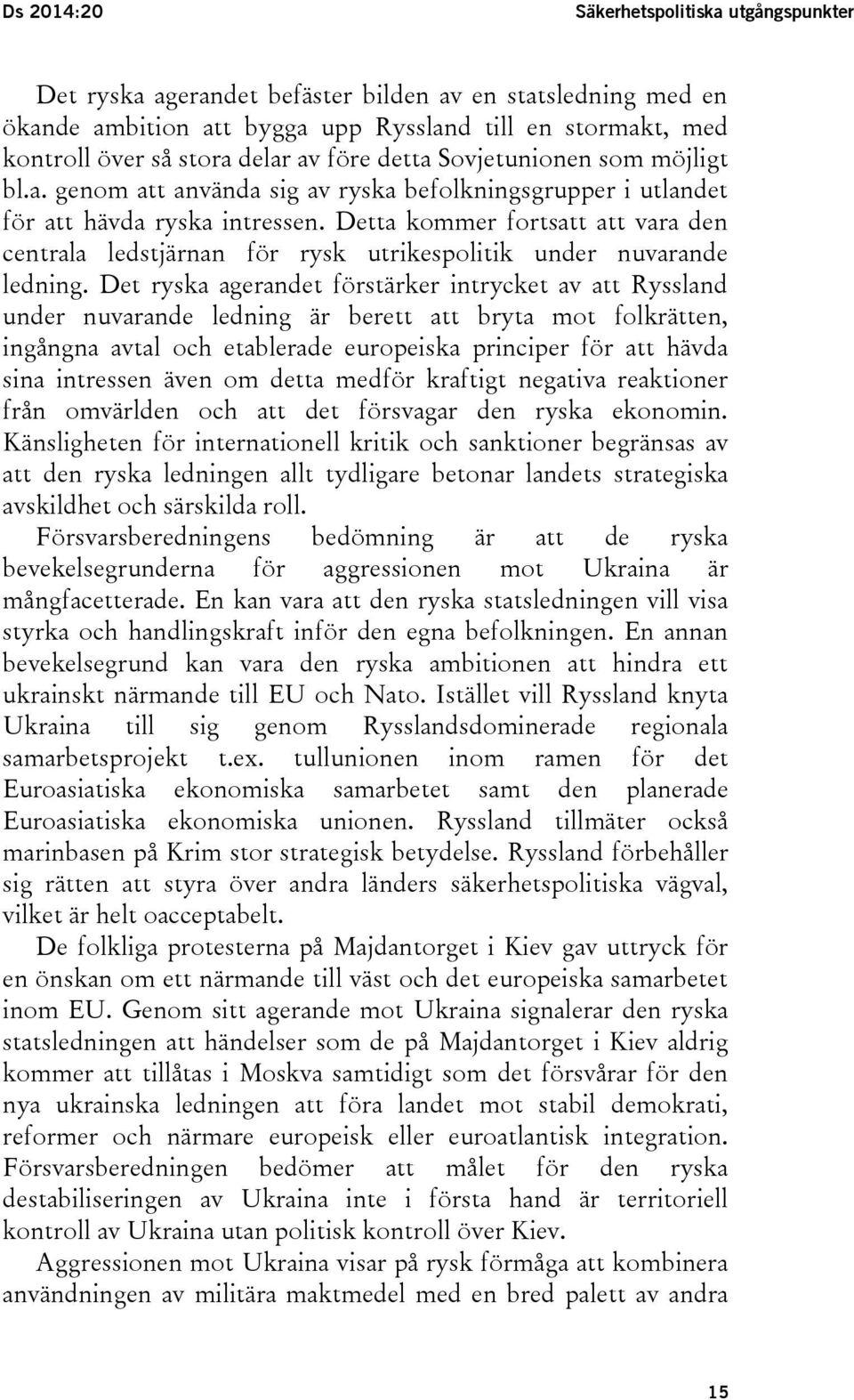 Detta kommer fortsatt att vara den centrala ledstjärnan för rysk utrikespolitik under nuvarande ledning.