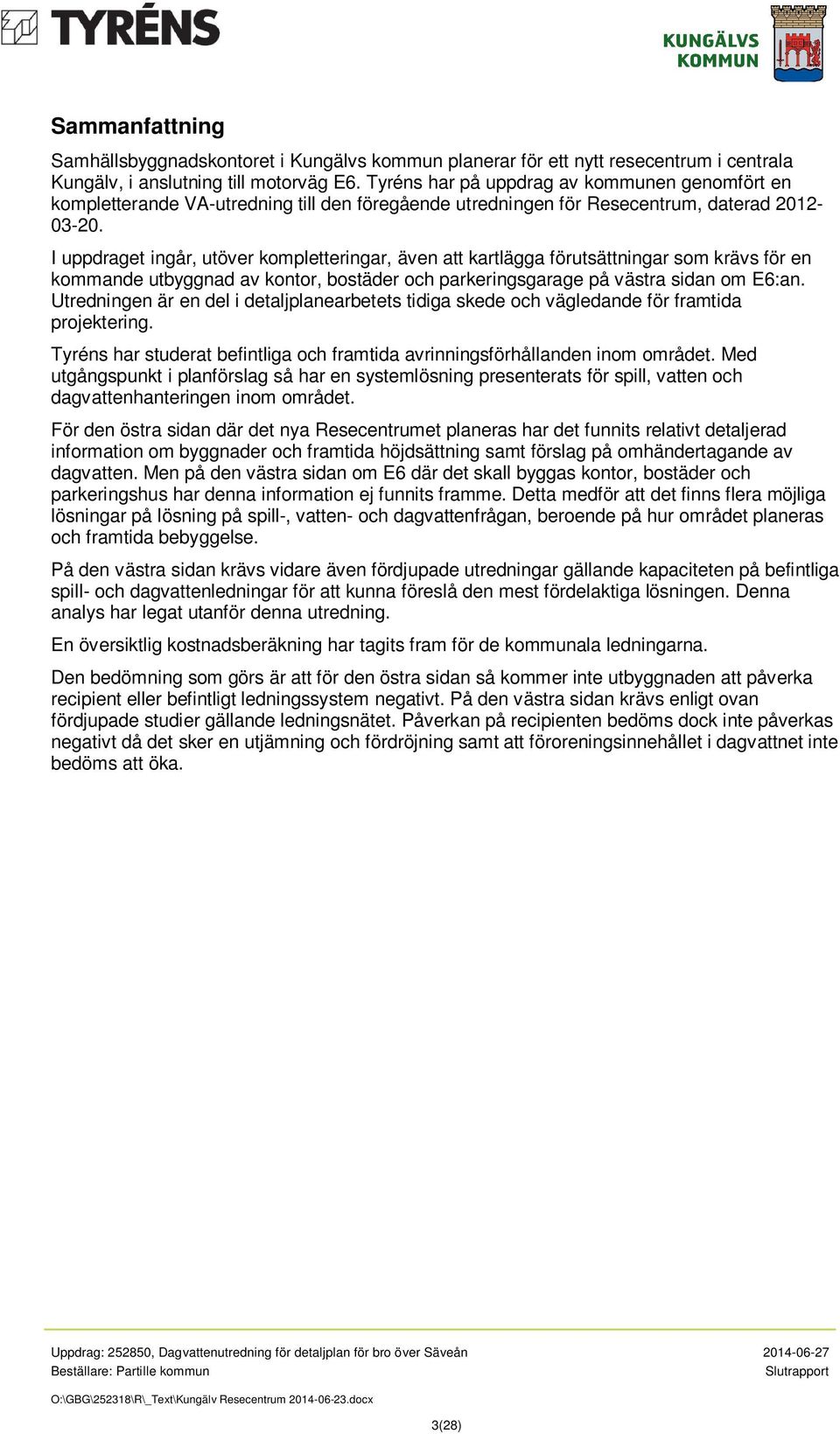 I uppdraget ingår, utöver kompletteringar, även att kartlägga förutsättningar som krävs för en kommande utbyggnad av kontor, bostäder och parkeringsgarage på västra sidan om E6:an.