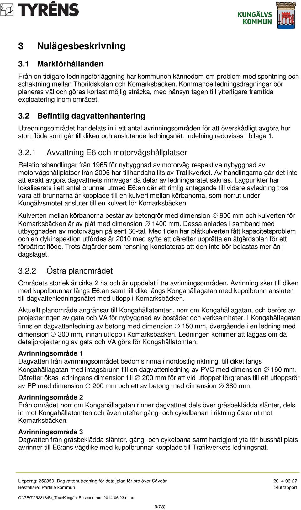 2 Befintlig dagvattenhantering Utredningsområdet har delats in i ett antal avrinningsområden för att överskådligt avgöra hur stort flöde som går till diken och anslutande ledningsnät.