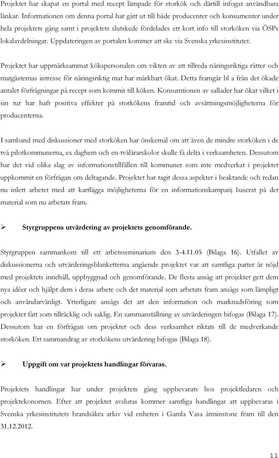 lokalavdelningar. Uppdateringen av portalen kommer att ske via Svenska yrkesinstitutet.