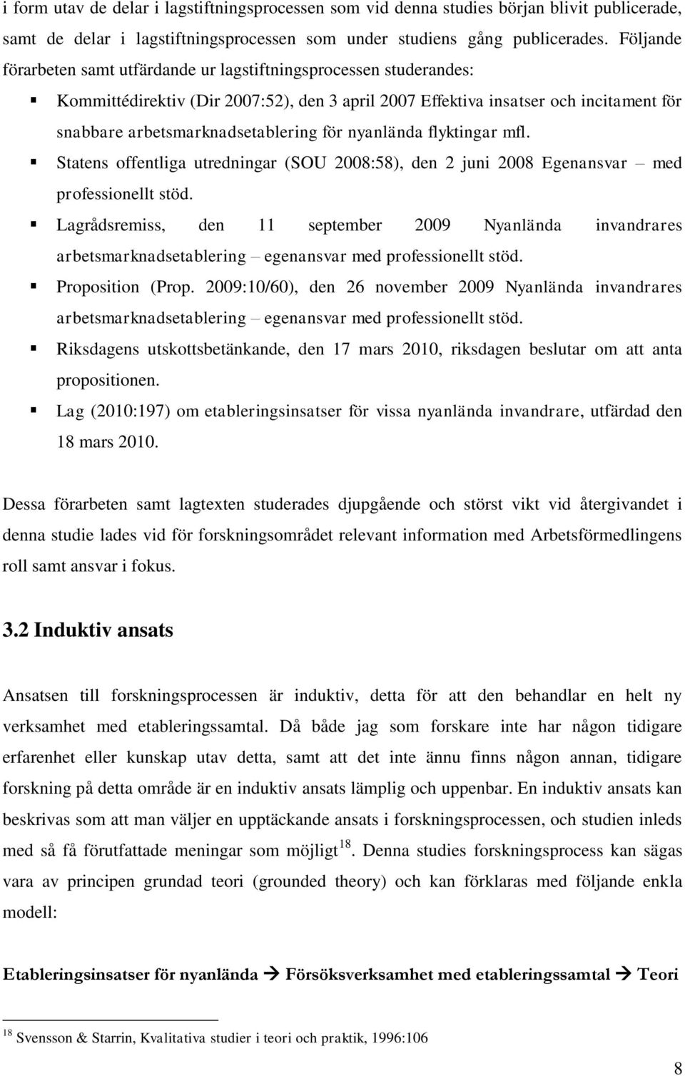 nyanlända flyktingar mfl. Statens offentliga utredningar (SOU 2008:58), den 2 juni 2008 Egenansvar med professionellt stöd.