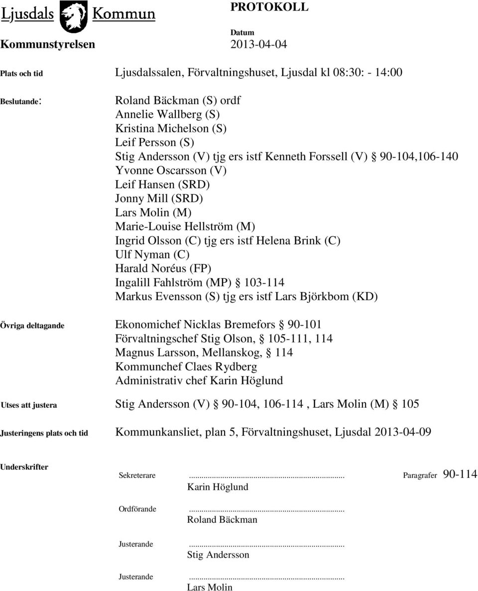 (C) Harald Noréus (FP) Ingalill Fahlström (MP) 103-114 Markus Evensson (S) tjg ers istf Lars Björkbom (KD) Övriga deltagande Ekonomichef Nicklas Bremefors 90-101 Förvaltningschef Stig Olson, 105-111,