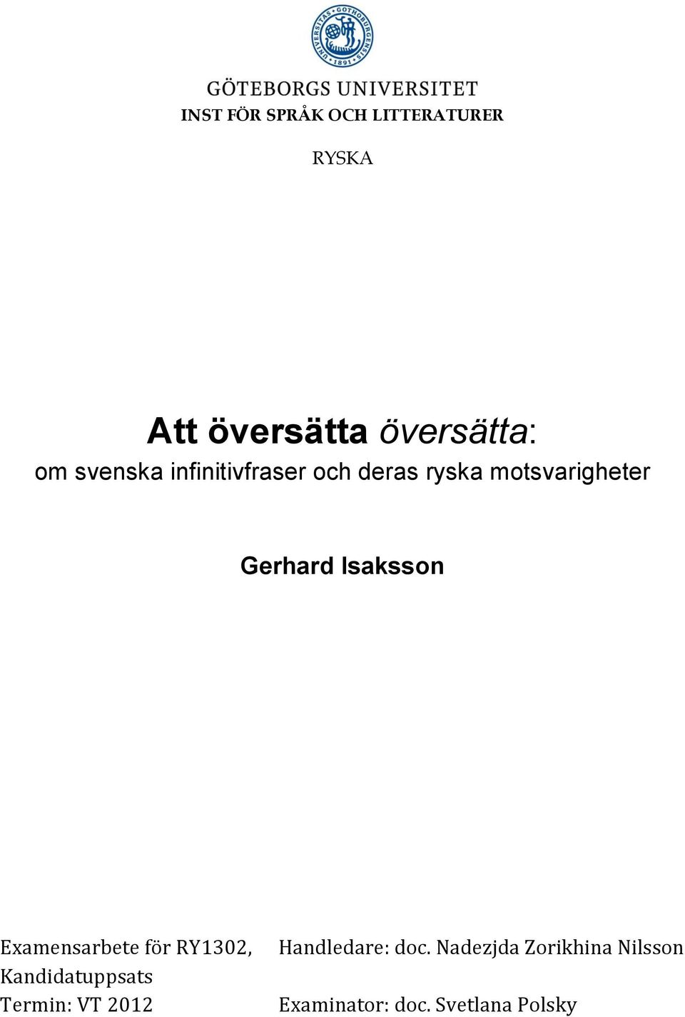 Isaksson Examensarbete för RY1302, Kandidatuppsats Termin: VT 2012