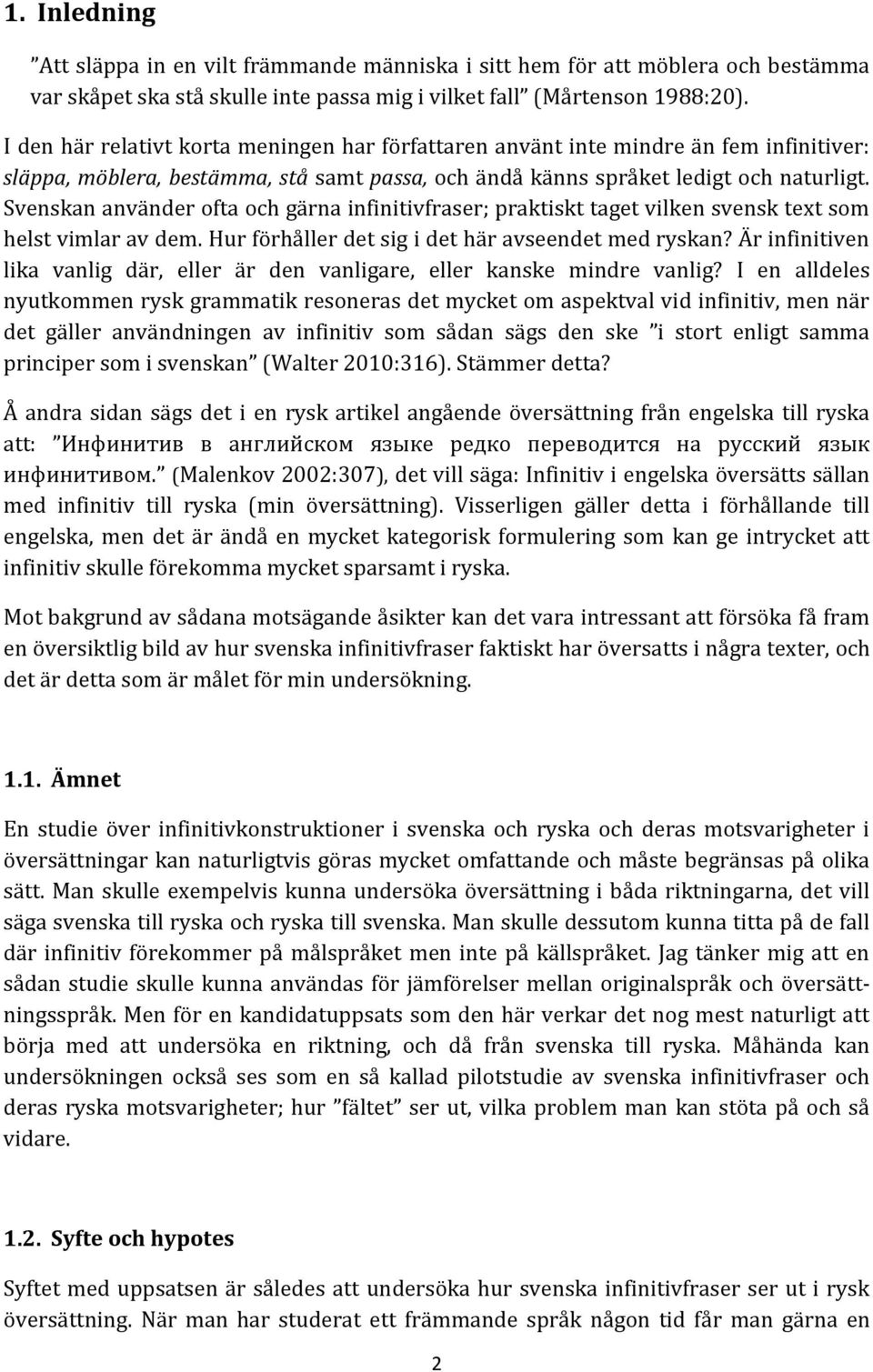 Svenskan använder ofta och gärna infinitivfraser; praktiskt taget vilken svensk text som helst vimlar av dem. Hur förhåller det sig i det här avseendet med ryskan?