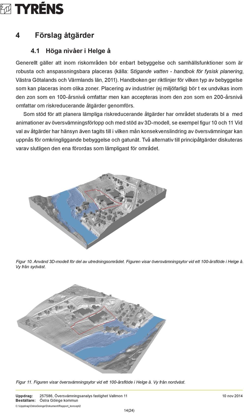 planering, Västra Götalands och Värmlands län, 2011). Handboken ger riktlinjer för vilken typ av bebyggelse som kan placeras inom olika zoner.