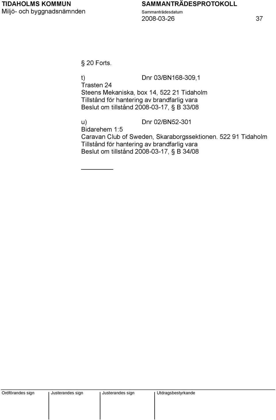 hantering av brandfarlig vara Beslut om tillstånd 2008-03-17, B 33/08 u) Dnr 02/BN52-301