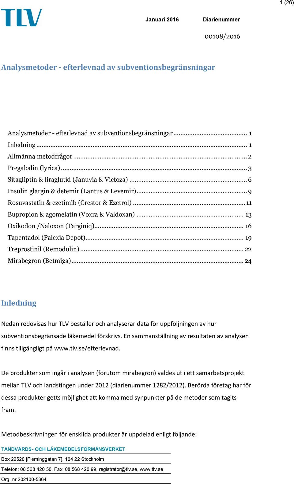 .. 11 Bupropion & agomelatin (Voxra & Valdoxan)... 13 Oxikodon /Naloxon (Targiniq)... 16 Tapentadol (Palexia Depot)... 19 Treprostinil (Remodulin)... 22 Mirabegron (Betmiga).