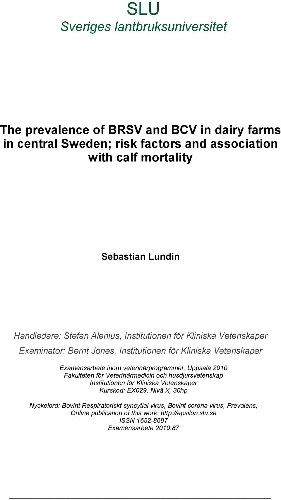 veterinärprogrammet, Uppsala 2010 Fakulteten för Veterinärmedicin och husdjursvetenskap Institutionen för Kliniska Vetenskaper Kurskod: EX029, Nivå X, 30hp