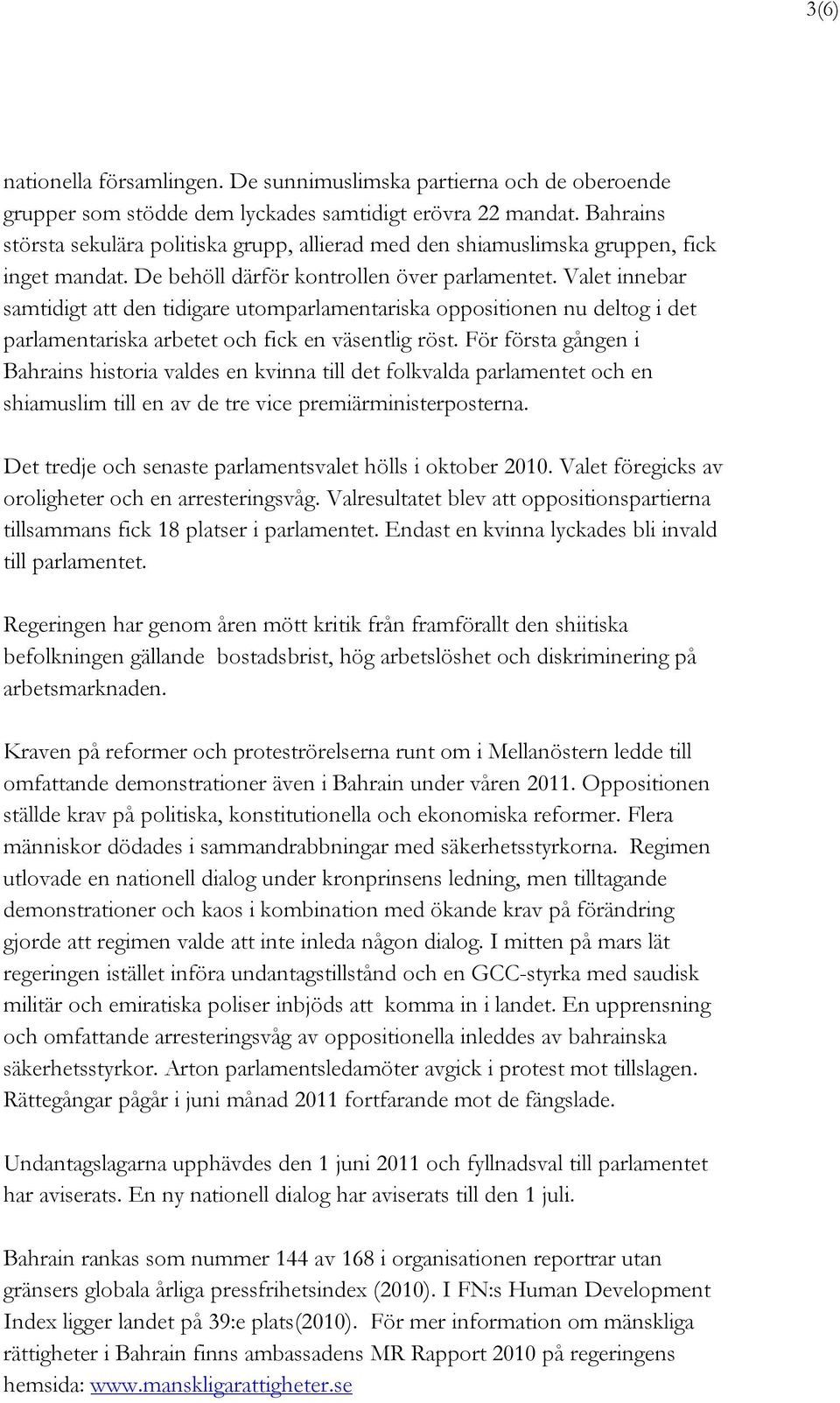 Valet innebar samtidigt att den tidigare utomparlamentariska oppositionen nu deltog i det parlamentariska arbetet och fick en väsentlig röst.