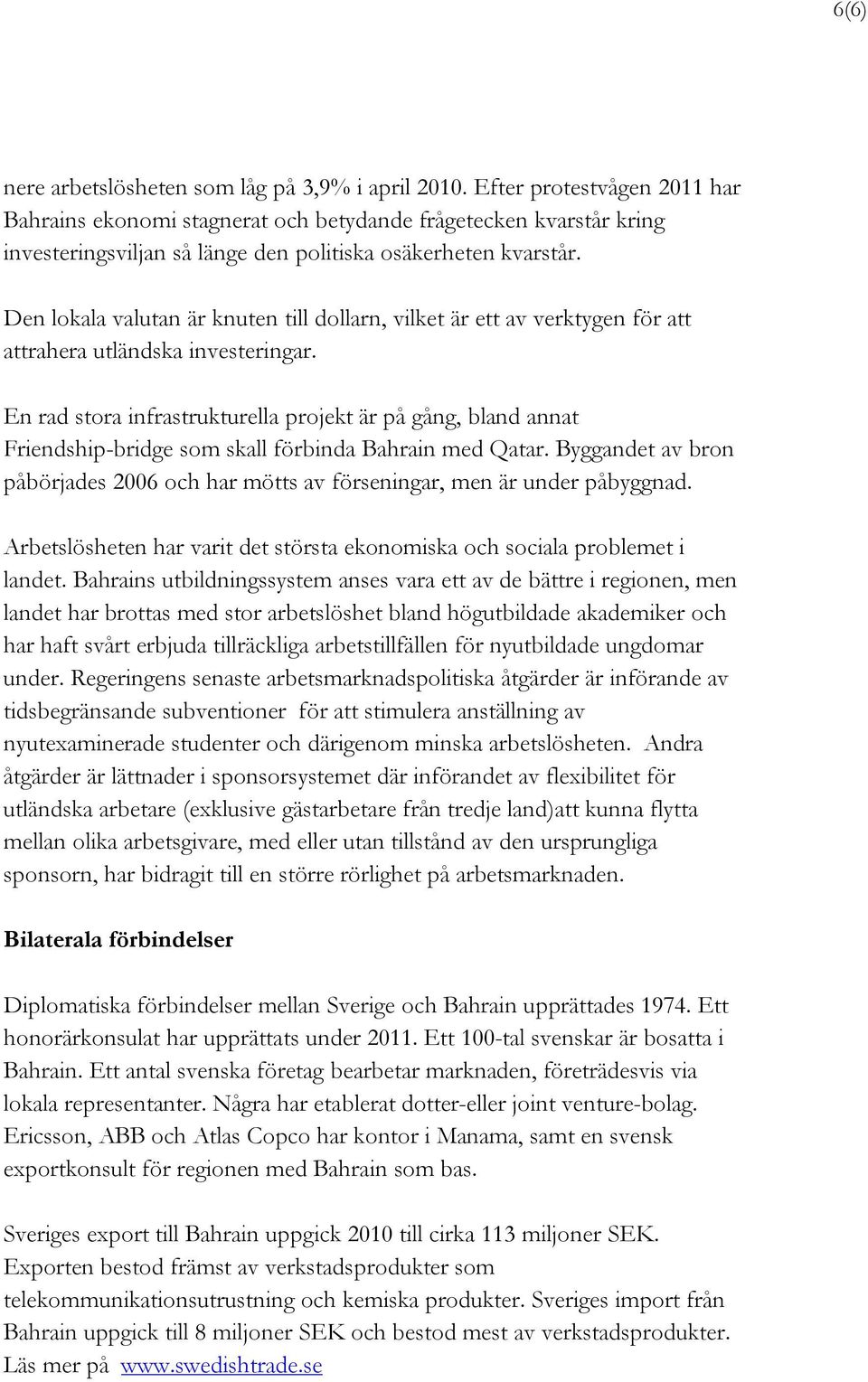 Den lokala valutan är knuten till dollarn, vilket är ett av verktygen för att attrahera utländska investeringar.