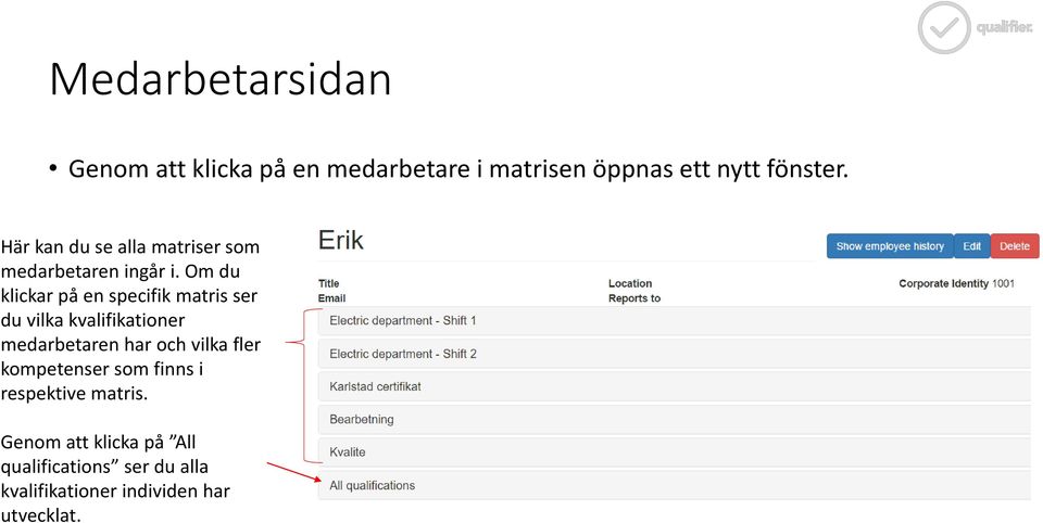 Om du klickar på en specifik matris ser du vilka kvalifikationer medarbetaren har och vilka