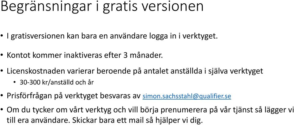 Licenskostnaden varierar beroende på antalet anställda i själva verktyget 30-300 kr/anställd och år