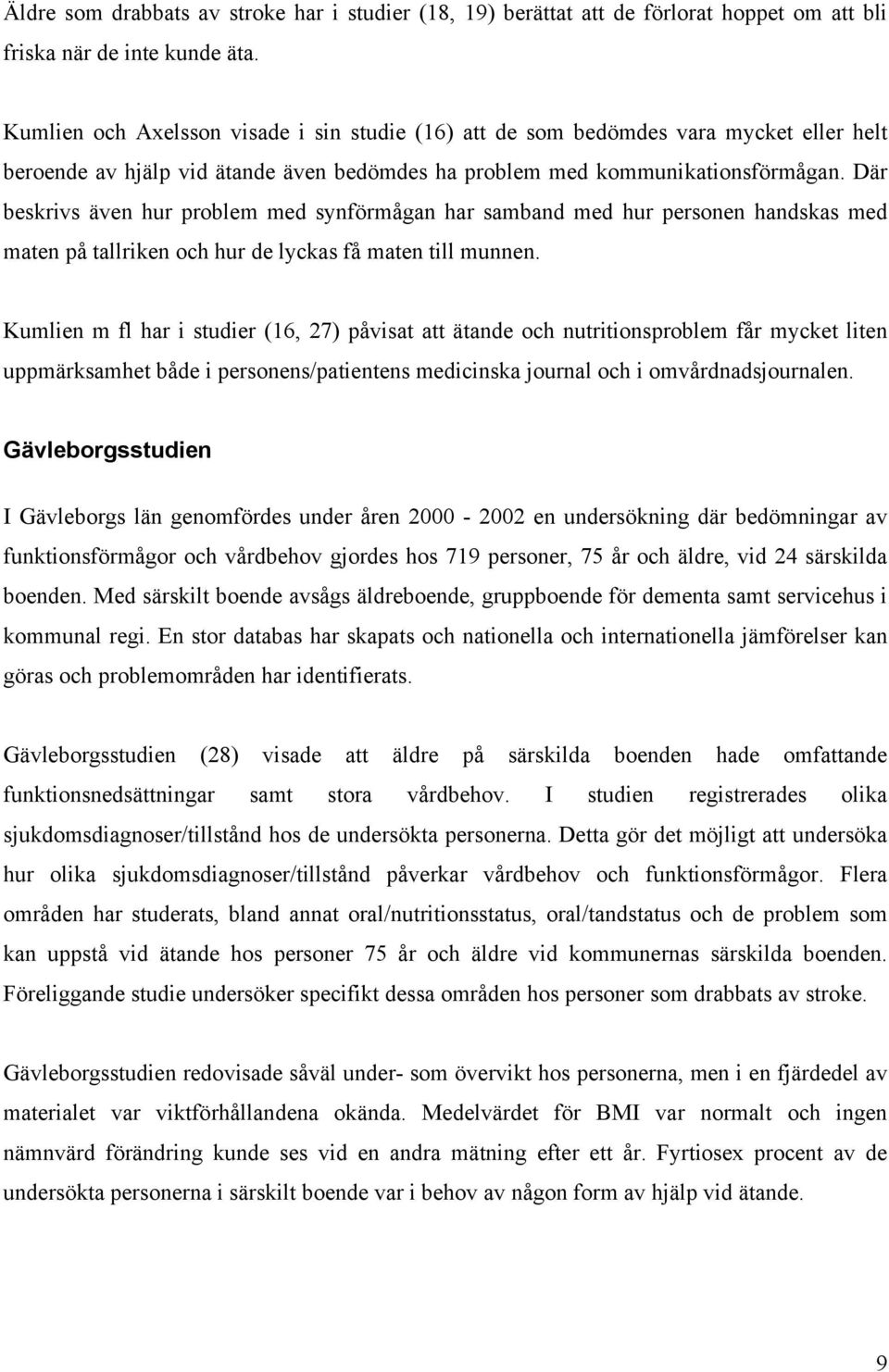 Där beskrivs även hur problem med synförmågan har samband med hur personen handskas med maten på tallriken och hur de lyckas få maten till munnen.