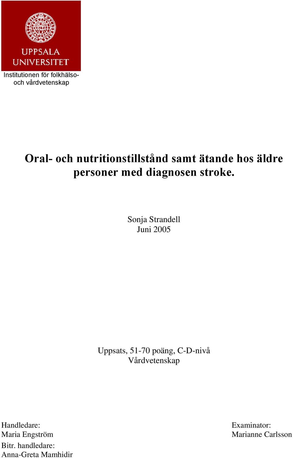 Sonja Strandell Juni 2005 Uppsats, 51-70 poäng, C-D-nivå Vårdvetenskap