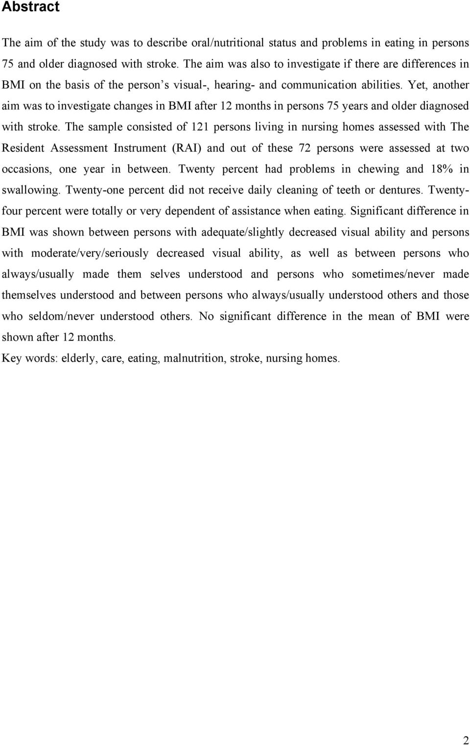 Yet, another aim was to investigate changes in BMI after 12 months in persons 75 years and older diagnosed with stroke.