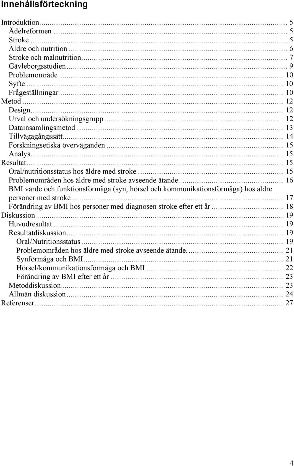 .. 15 Oral/nutritionsstatus hos äldre med stroke... 15 Problemområden hos äldre med stroke avseende ätande.