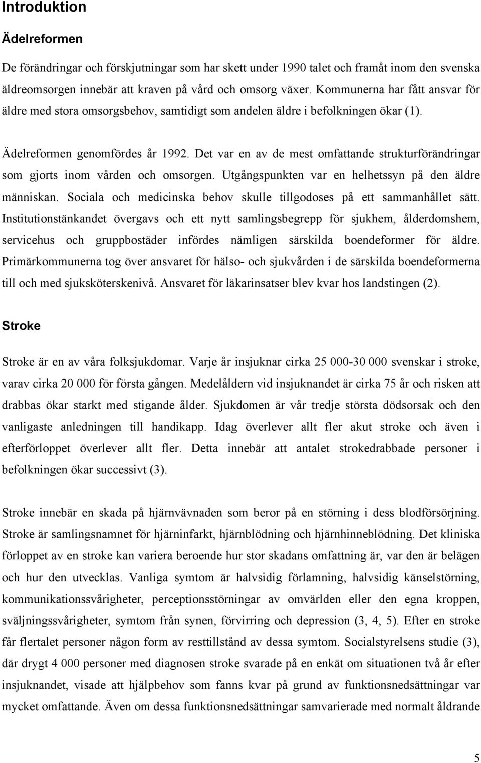 Det var en av de mest omfattande strukturförändringar som gjorts inom vården och omsorgen. Utgångspunkten var en helhetssyn på den äldre människan.