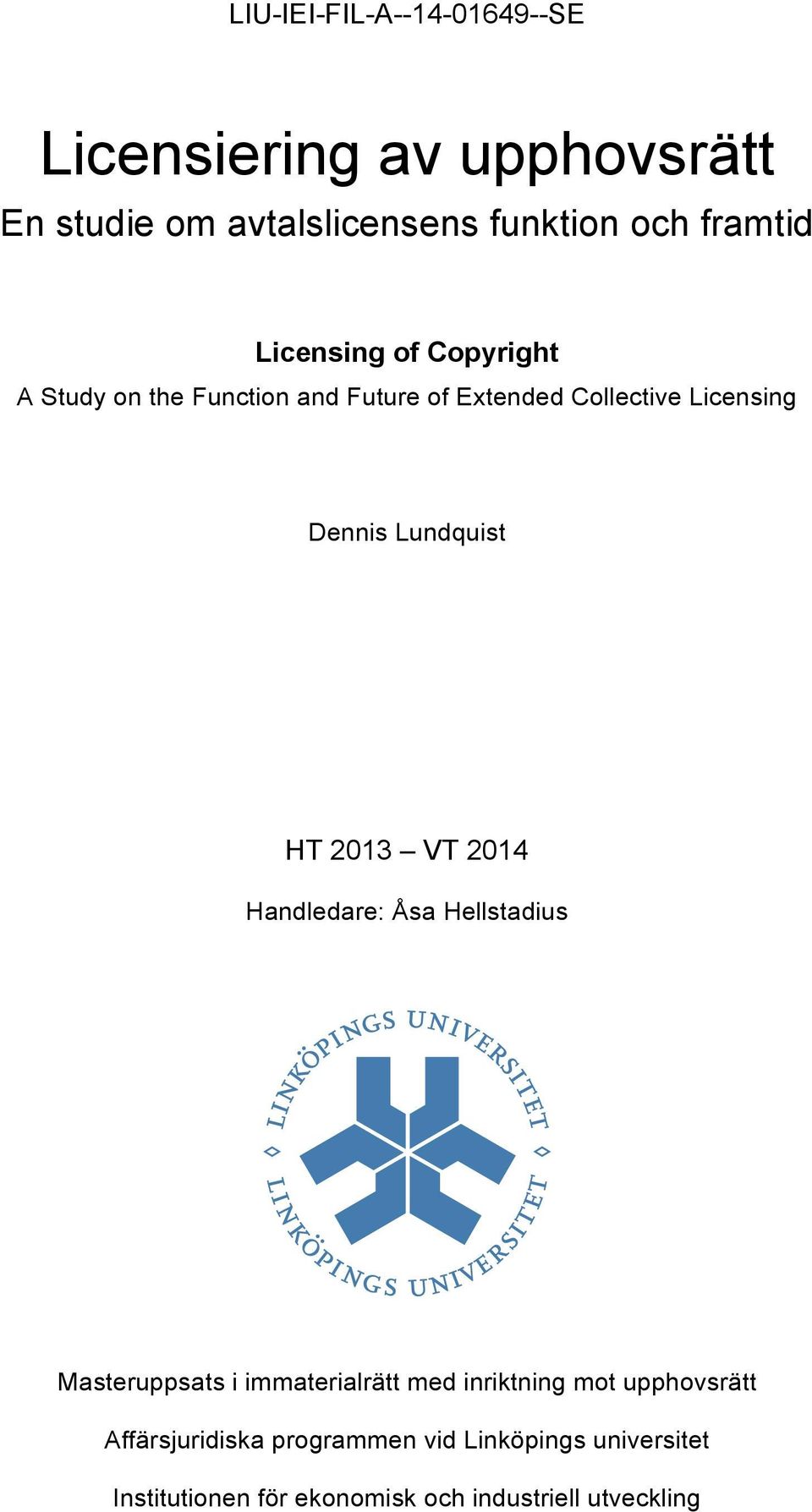 Lundquist HT 2013 VT 2014 Handledare: Åsa Hellstadius Masteruppsats i immaterialrätt med inriktning mot