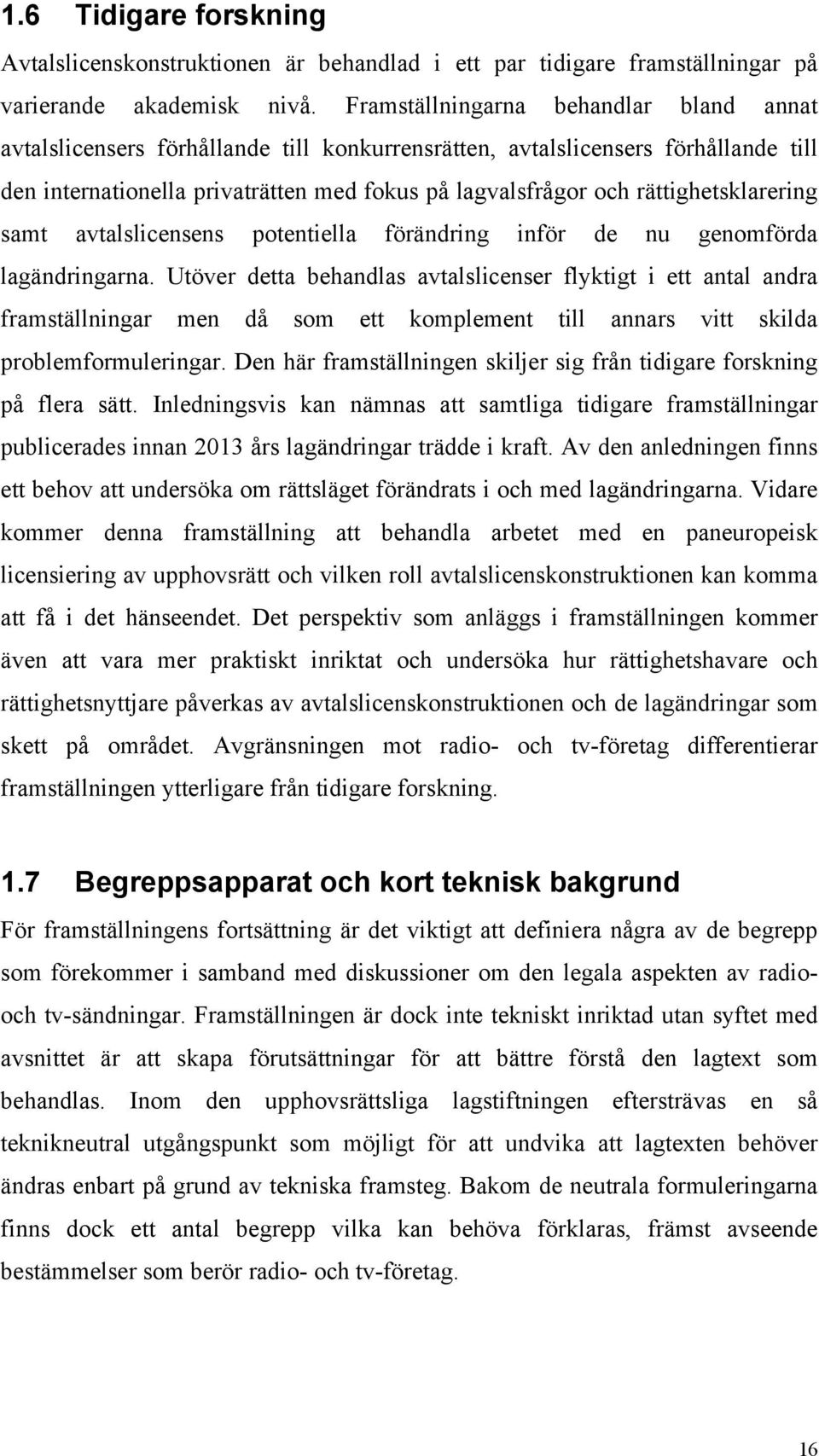 rättighetsklarering samt avtalslicensens potentiella förändring inför de nu genomförda lagändringarna.