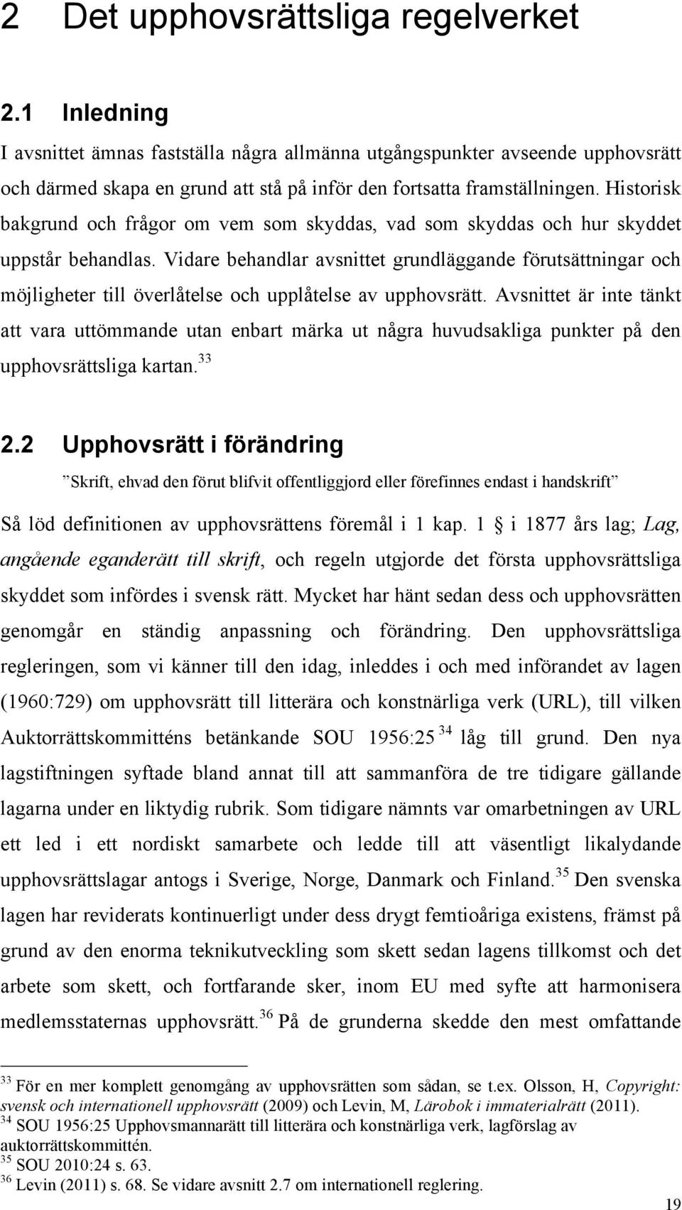 Historisk bakgrund och frågor om vem som skyddas, vad som skyddas och hur skyddet uppstår behandlas.