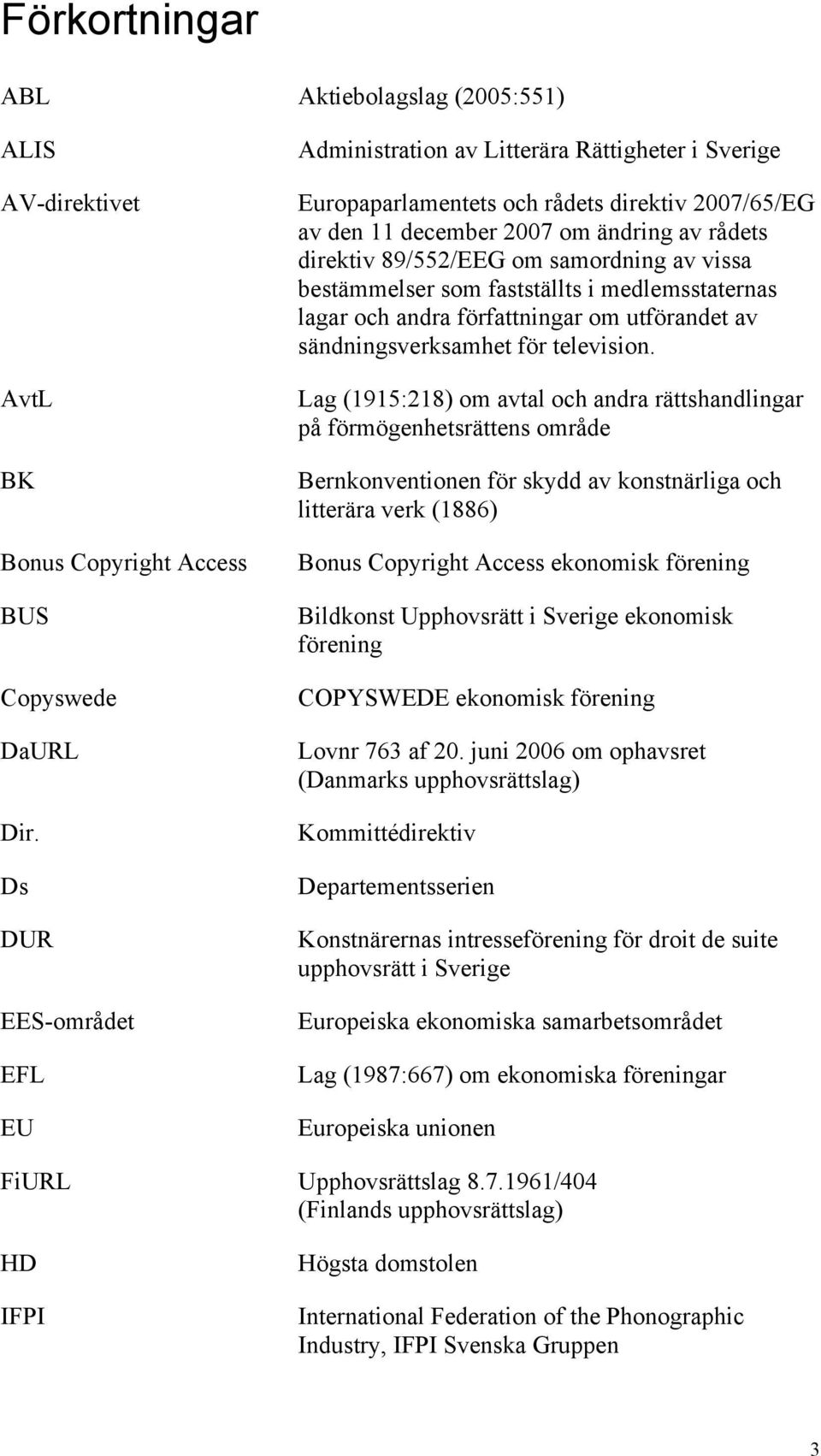 samordning av vissa bestämmelser som fastställts i medlemsstaternas lagar och andra författningar om utförandet av sändningsverksamhet för television.