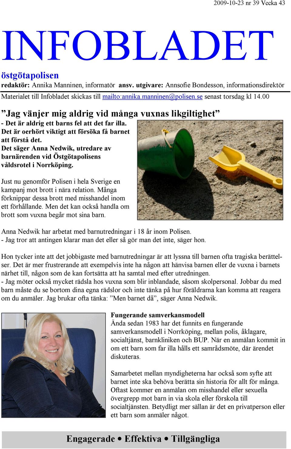 Det säger Anna Nedwik, utredare av barnärenden vid Östgötapolisens våldsrotel i Norrköping. Just nu genomför Polisen i hela Sverige en kampanj mot brott i nära relation.