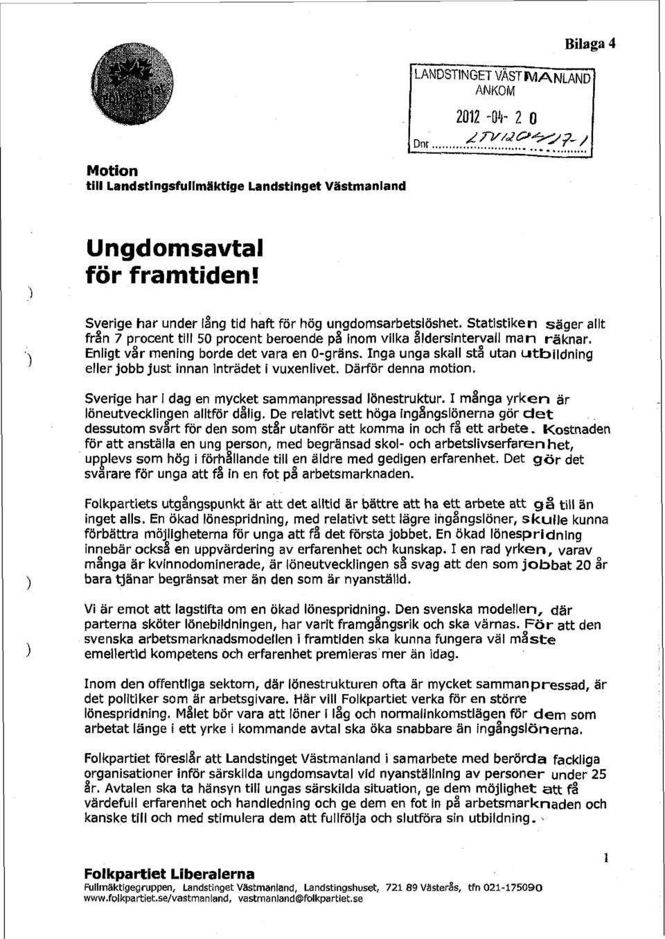 Enligt vår mening borde det vara en O-gräns. Inga unga skall stå utan Utbildning eller jobb just innan inträdet i vuxenlivet. Därför denna motion.