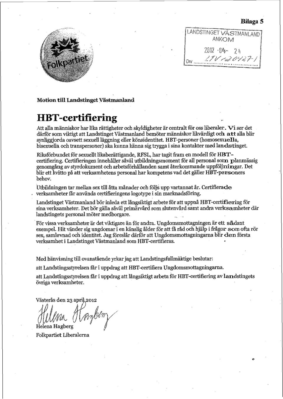 HBT-personer (ho~osexuella, bisexuella och transpersoner) ska kunna käcanna sig trygga i sina kmtakter med landstinget.