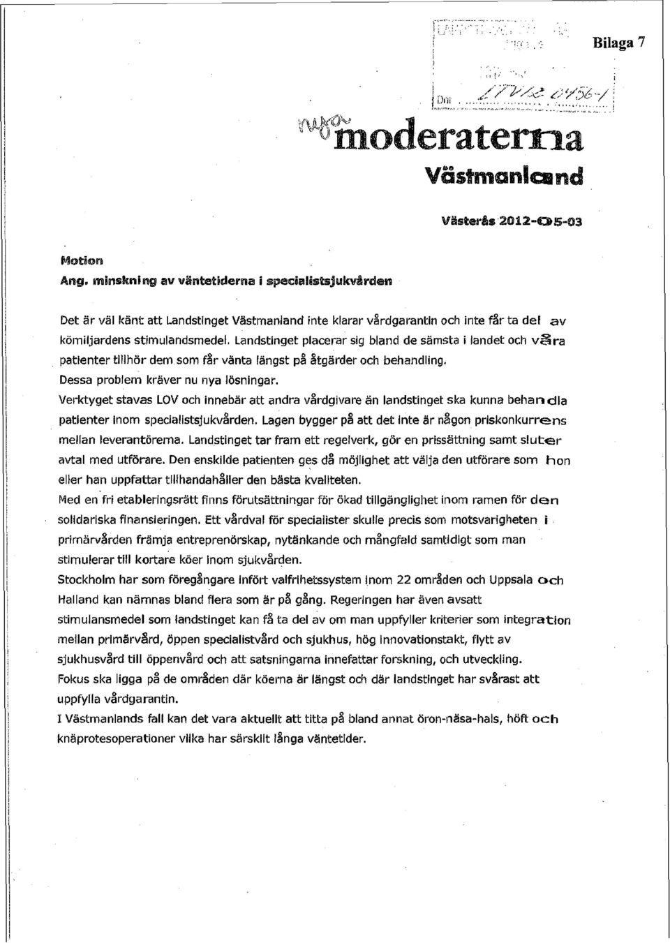 Verktyget stavas LOV och innebär andra vårdgivare an landstinget ska kunna behandla patienter Inom specialistsjukvården. Lagen bygger på det inte är nagon priskonkurrens mellan leverantörerna.
